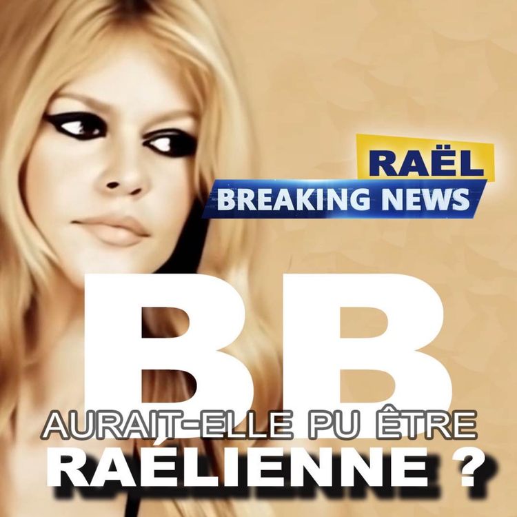 cover art for BRIGITTE BARDOT : AURAIT-ELLE ÉTÉ RAÉLIENNE ?