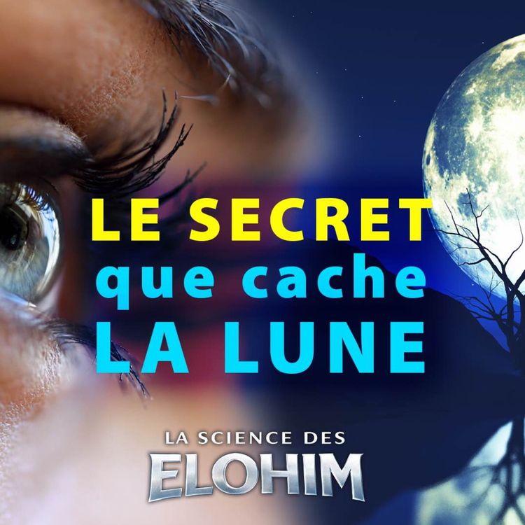 cover art for LA SCIENCE DES ELOHIM - LE SECRET QUE CACHE LA LUNE