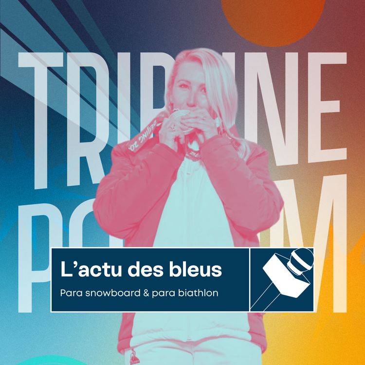 cover art for L'actu des bleus | Un doublé doré en para snowboard ? 