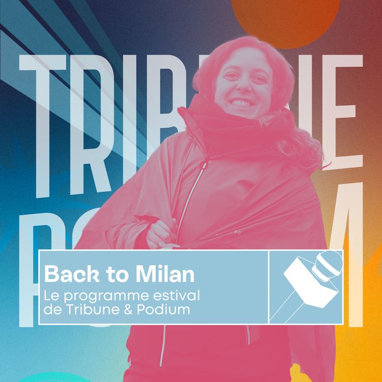 cover art for Back to Milan | Le programme estival de Tribune & Podium