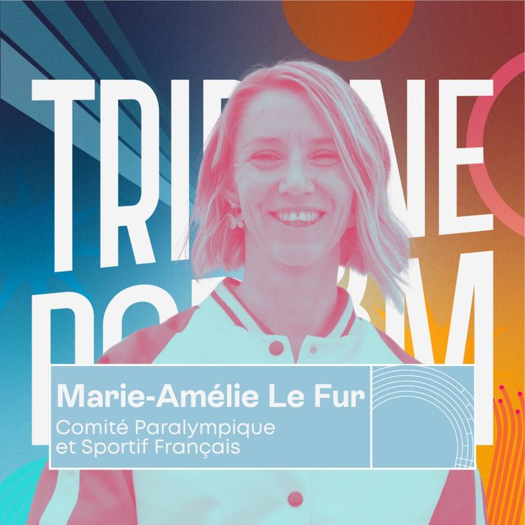 cover art for Marie-Amélie Le Fur | De championne à présidente du comité paralympique, un engagement fort pour le parasport