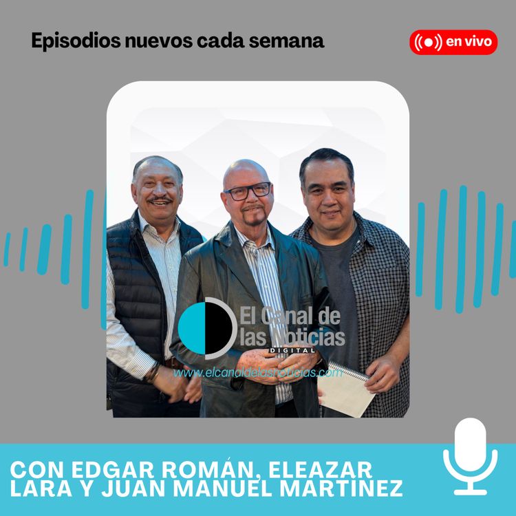 cover art for Episodio 3 con Edgar Román, Eleazar Lara y Juan Manuel Martínez