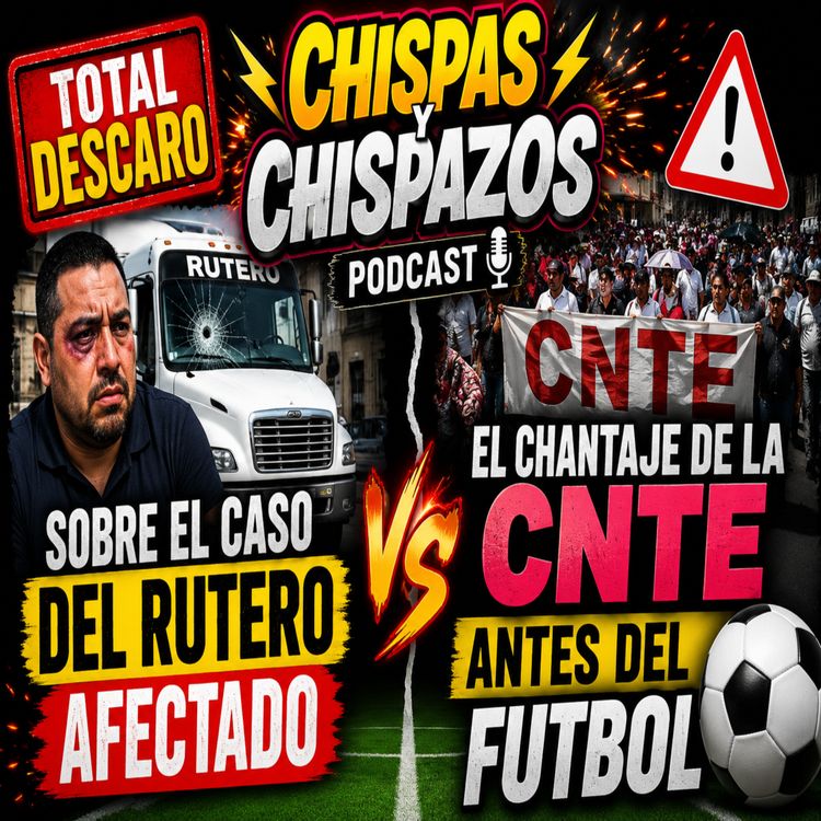 cover art for TOTAL DESCARO CONTRA EL RUTERO SERGIO Y CHANTAJE DE LA CNTE ANTES DEL FUTBOL - CHISPAS Y CHISPAZOS