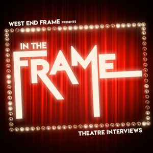 cover art for In The Frame: Theatre Interviews from West End Frame
