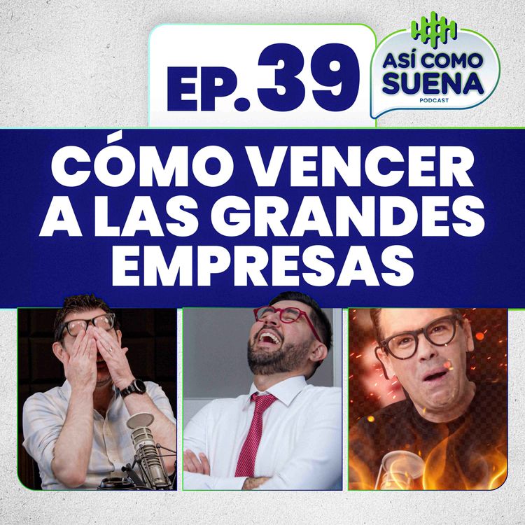 cover art for Cómo vencer a las grandes empresas. Ep. 39