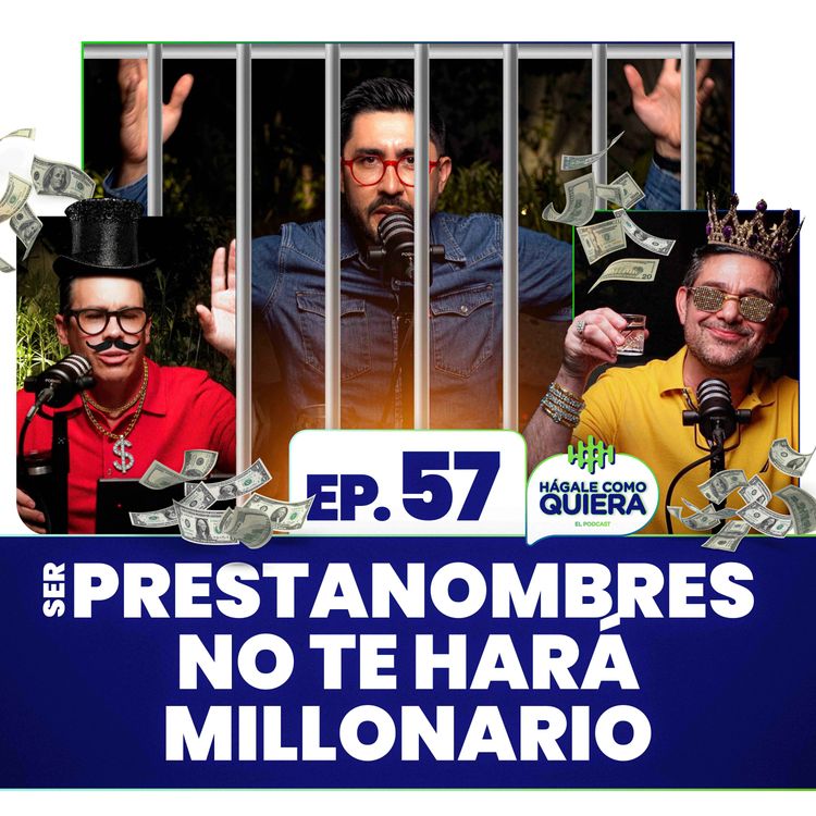 cover art for Ser prestanombres no te hará millonario. Ep. 57