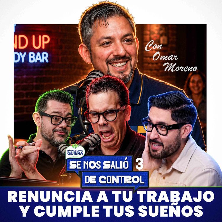 cover art for Renuncia a tu trabajo y cumple tus suenos, con Omar Moreno Cap. 3 | SE NOS SALIÓ DE CONTROL | HCQ