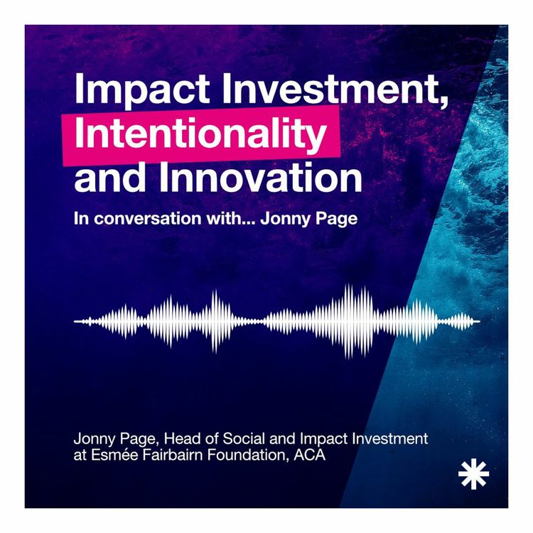 cover art for In Conversation with... Jonny Page // Impact Investment Intentionality and Innovation