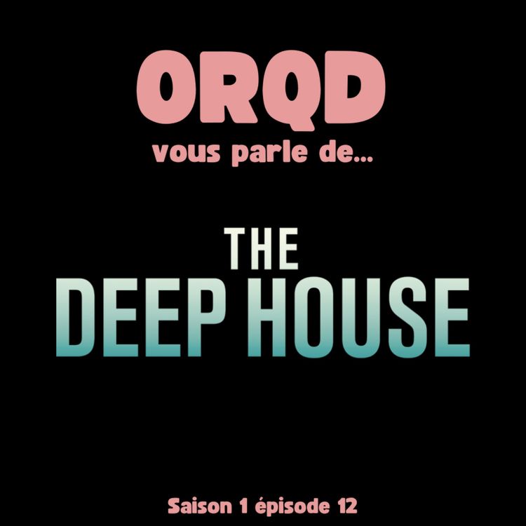 cover art for ORQD The deep house S1 E12