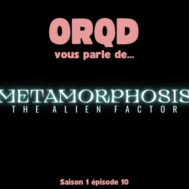cover art for ORQD Metamorphosis The Alien Factor - Episode spécial