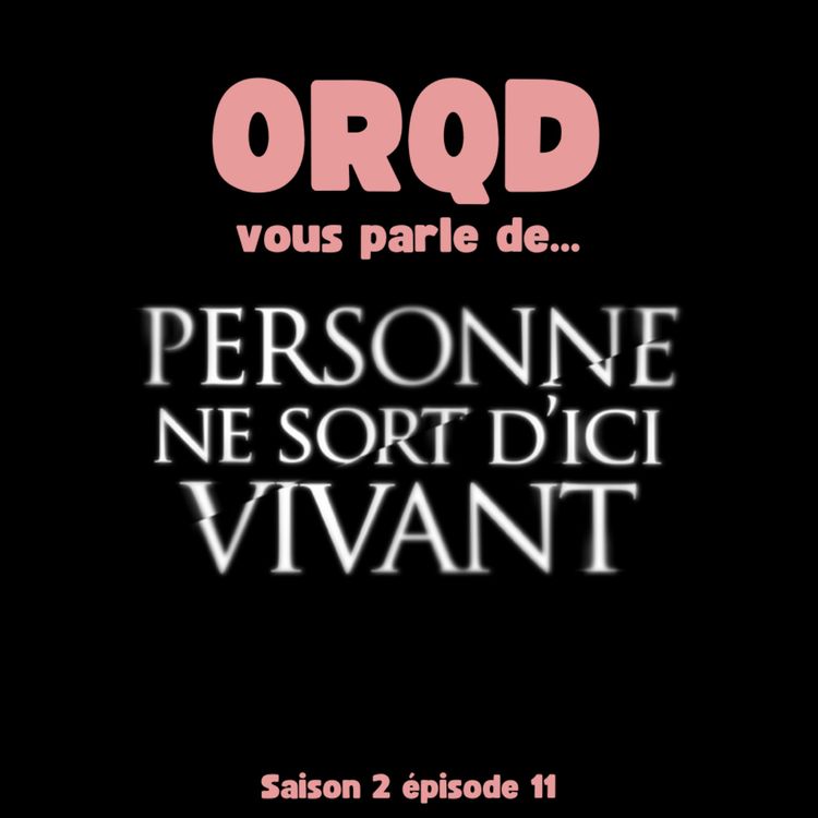 cover art for ORQD Personne ne sort d'ici vivant S2 E11