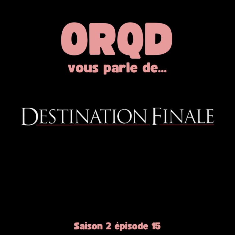 cover art for ORQD Destination Finale S2 E15