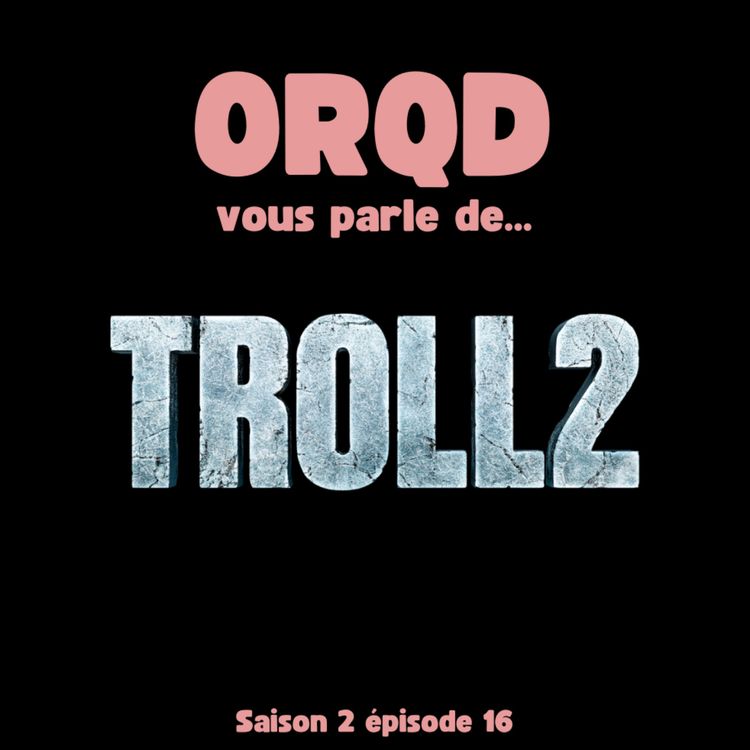 cover art for ORQD Troll 2 S2 E16