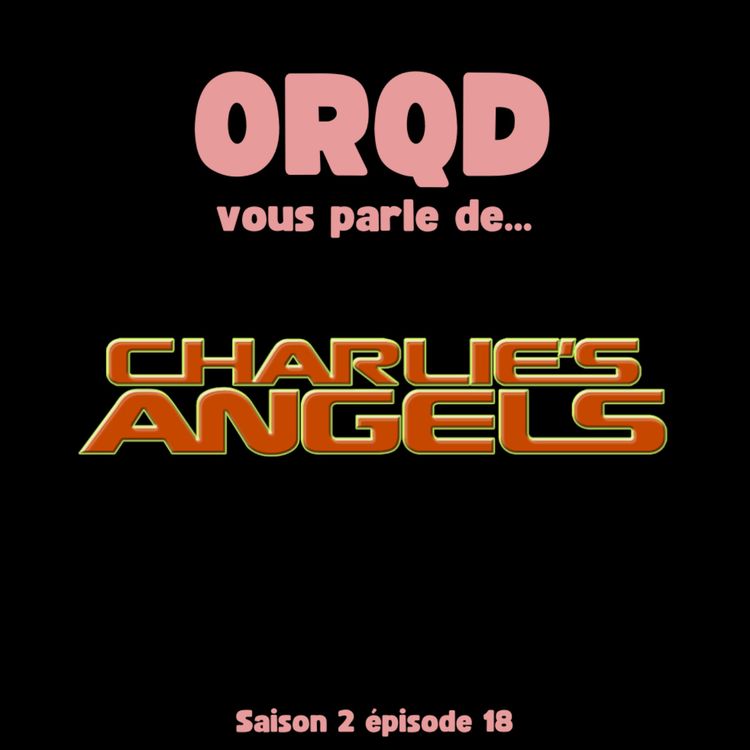 cover art for ORQD Charlie et ses droles de dames S2 E18