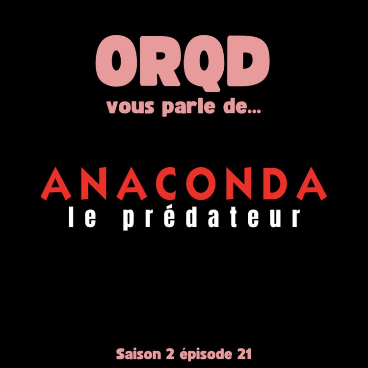 cover art for ORQD Anaconda le prédateur S2 E21