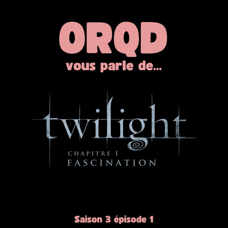 cover art for ORQD Twilight : Fascination S3 E01