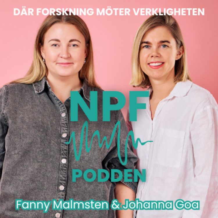 cover art for 25. NPF Podden × Ångestpodden - Om mental hälsa, NPF och den stressade generationen 💛
