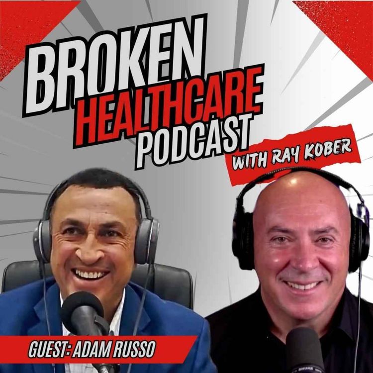 cover art for From Holes in His Shoes to Healing Healthcare: The Adam Russo Story | Broken Healthcare Podcast #44