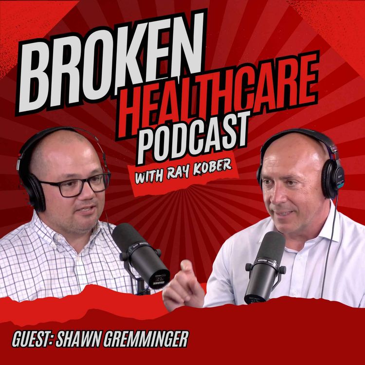 cover art for Behind the Curtain: Shawn Gremminger on Who Really Controls American Healthcare | Broken Healthcare Podcast #65
