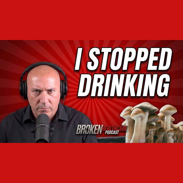 cover art for I Haven't Had a Drink in Over Two Months. Here's What Changed | Broken Healthcare Podcast #94