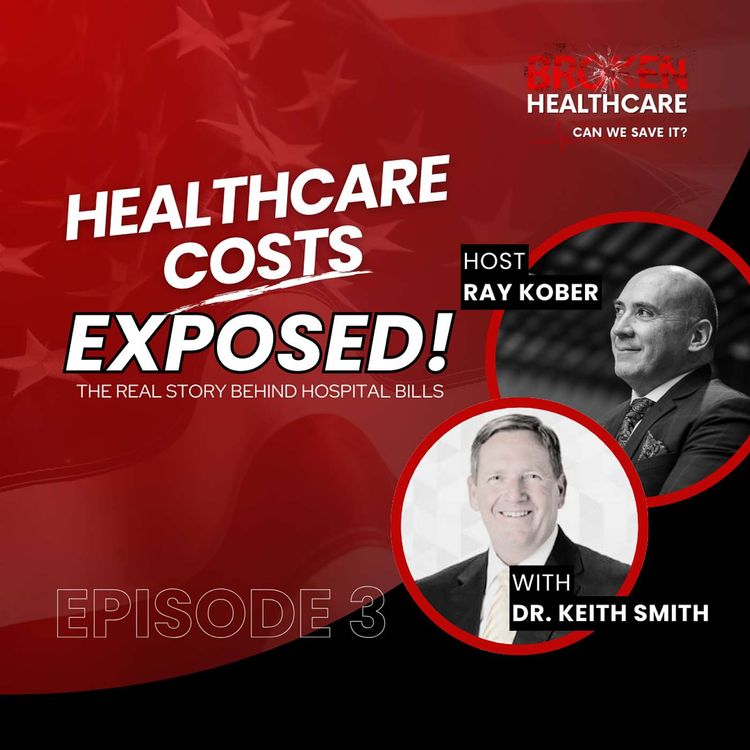 cover art for Healthcare Revolution: Dr. Keith Smith's Path to Price Transparency | Broken Healthcare Podcast #18