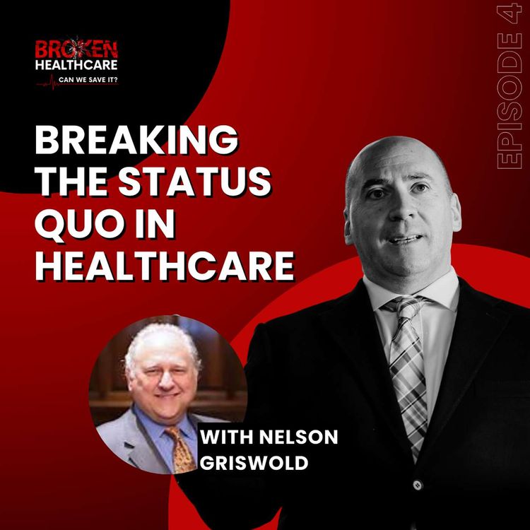 cover art for Breaking the Status Quo in Healthcare with Nelson Griswold | Broken Healthcare Podcast #19