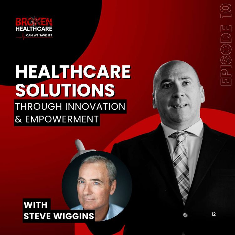 cover art for Reimagining Healthcare Through Transparency with Steve Wiggins | Broken Healthcare Podcast #25