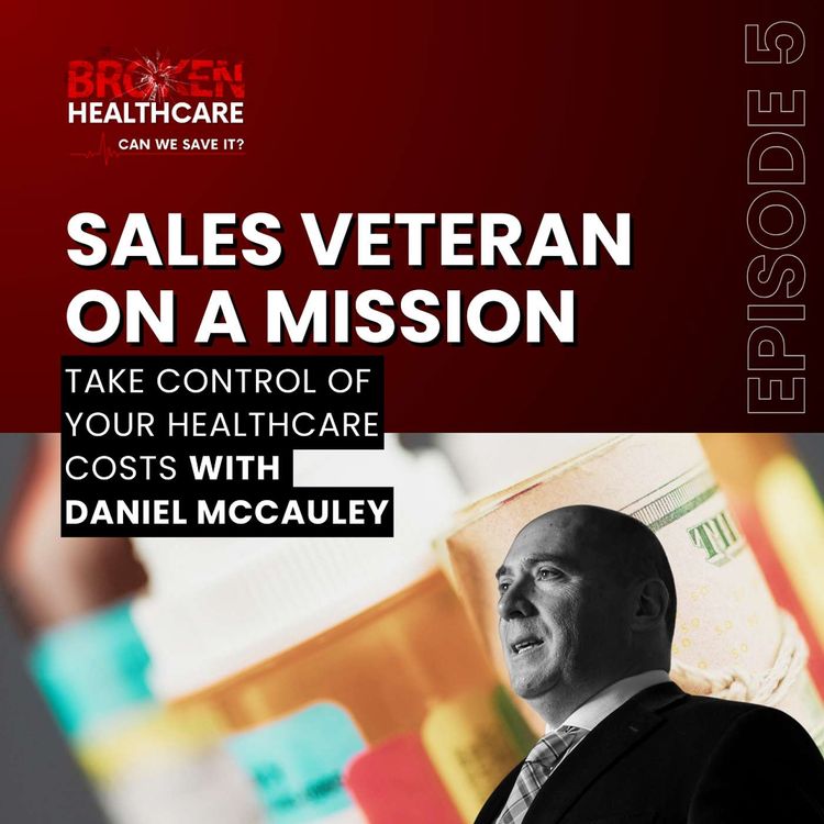 cover art for Is the Health Insurance System Failing Us with Daniel McCauley | Broken Healthcare Podcast #20
