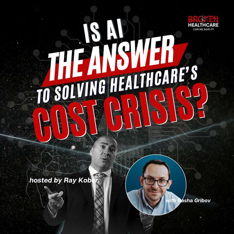 cover art for AI's Role in Reducing Healthcare Costs with Sasha Gribov | Broken Healthcare Podcast #35