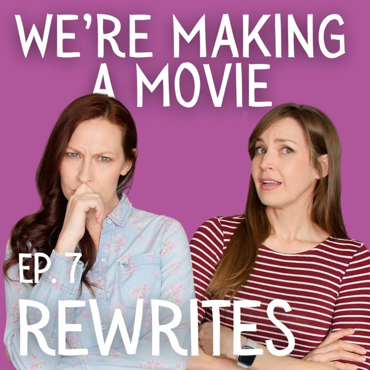 cover art for We're Making A Movie: Rewrites, Table Reads and Feedback