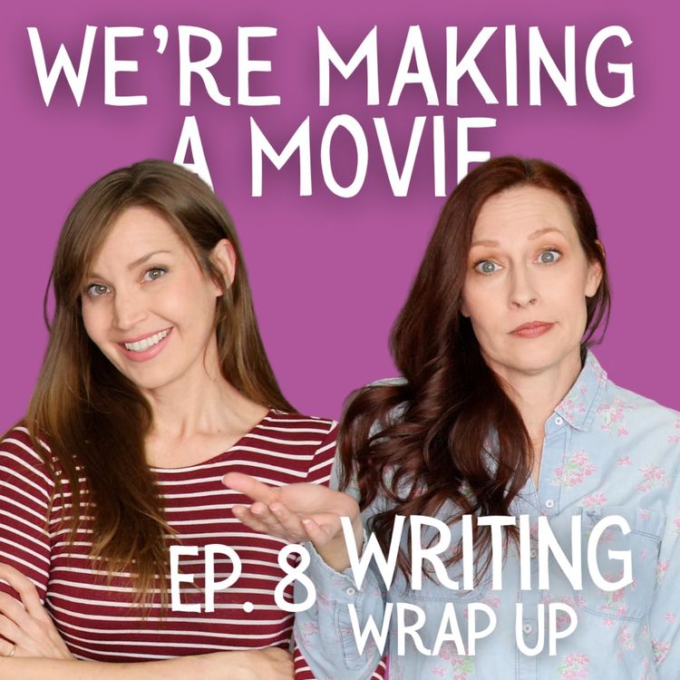 cover art for We're Making A Movie: Writing Wrap Up