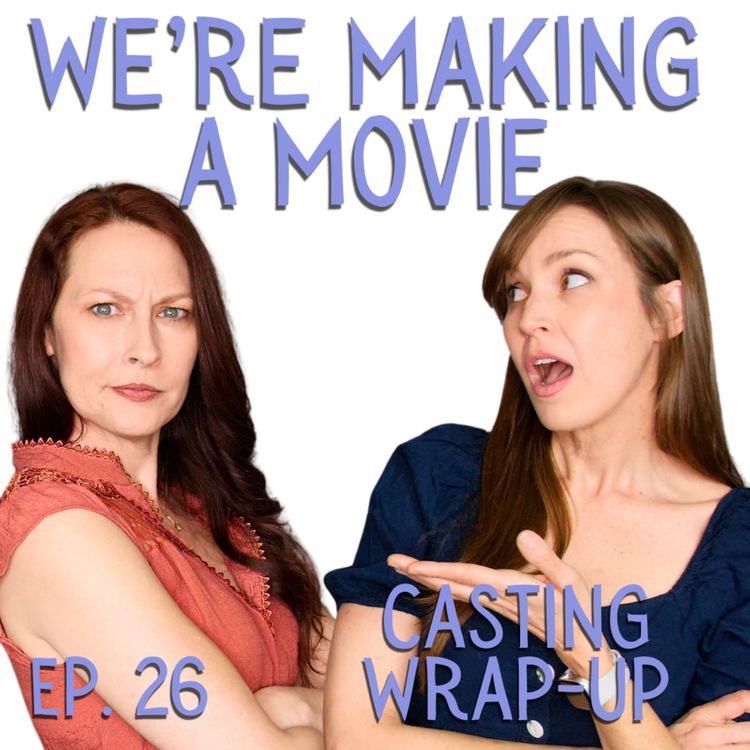 cover art for We're Making A Movie: Casting Wrap-up