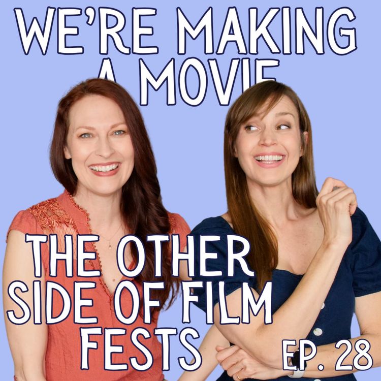 cover art for We're Making A Movie: Film Festivals- A Different Perspective