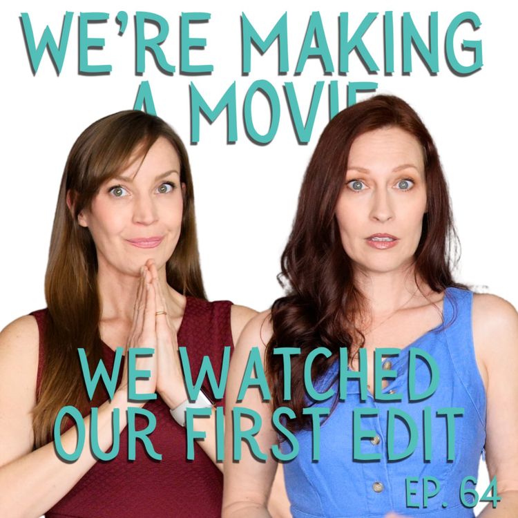 cover art for We're Making A Movie: We Watched Our First Edit