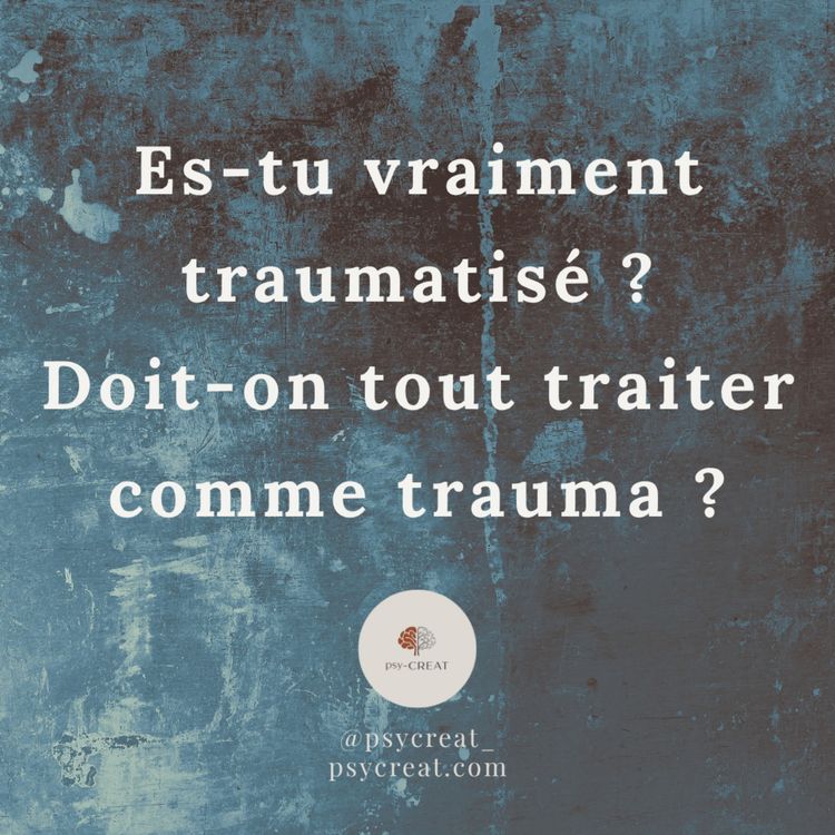 cover art for Es-tu vraiment traumatisé ? Doit-on tout traité comme trauma ?