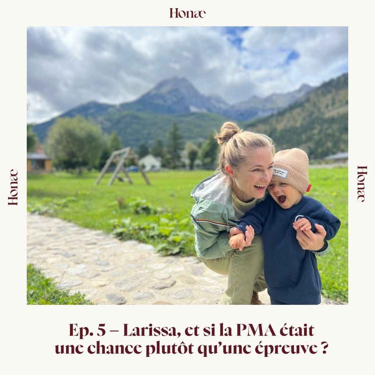cover art for Ep.5 - Larissa, et si la PMA était une chance plutôt qu’une épreuve ?