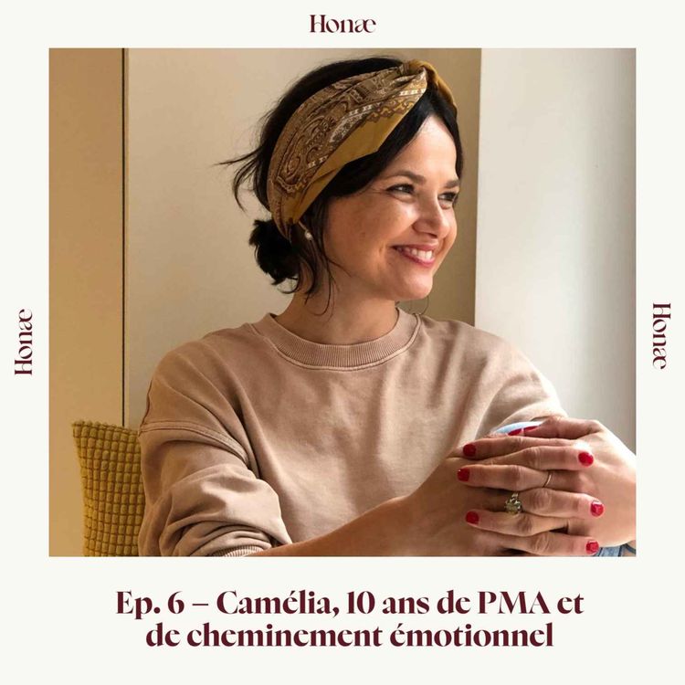 cover art for Ep.6 - Camélia, 10 ans de PMA et de cheminement émotionnel