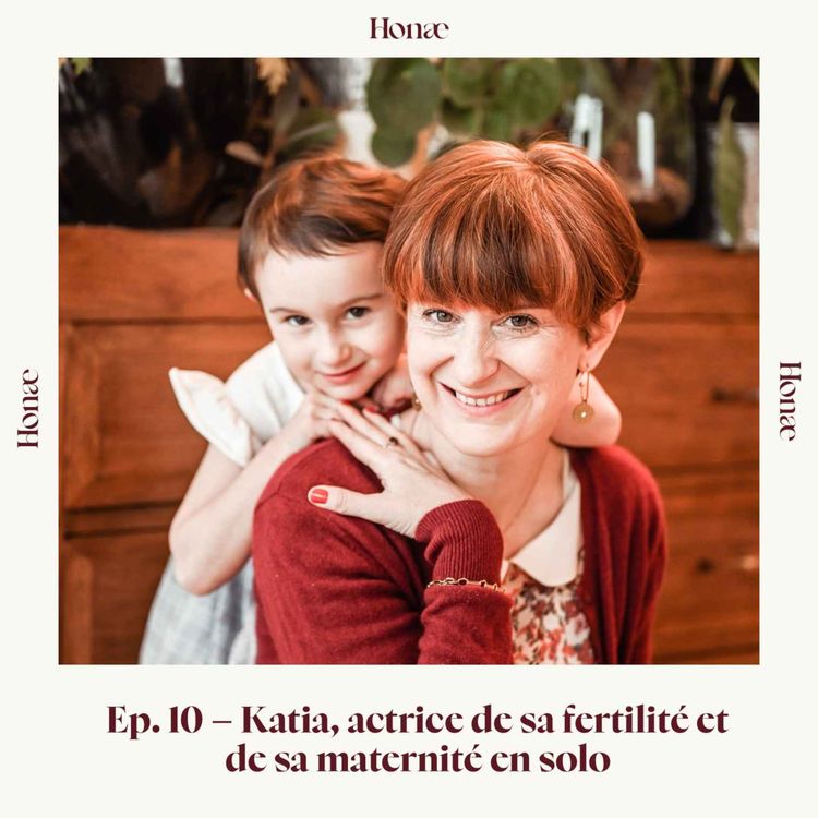 cover art for Ep.10 - Katia, actrice de sa fertilité et de sa maternité en solo