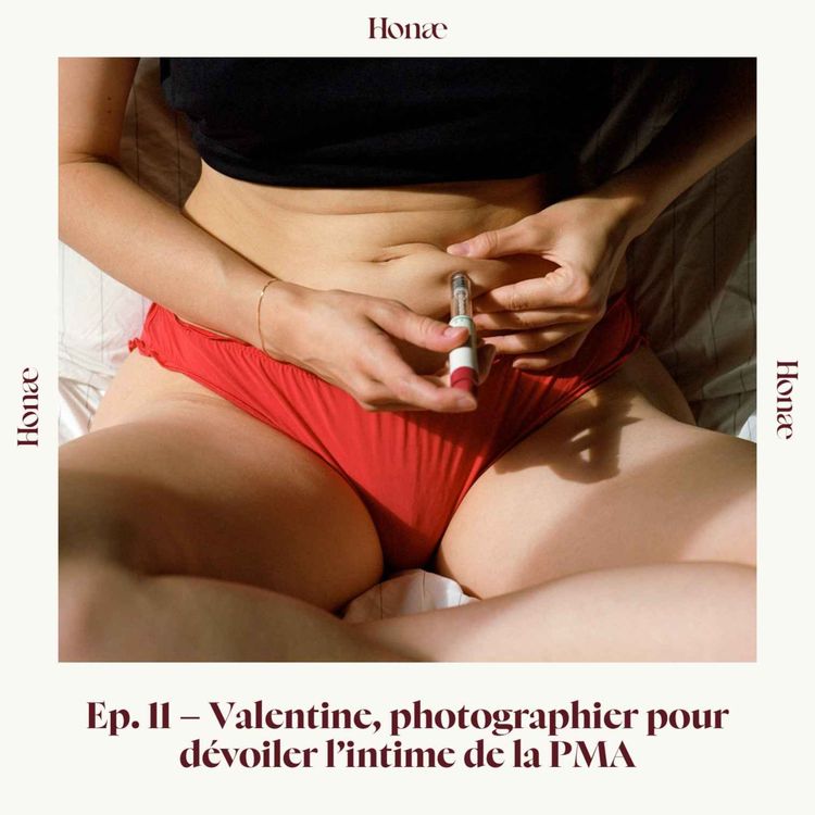 cover art for Ep.11 - Valentine, photographier pour dévoiler l'intime de la PMA