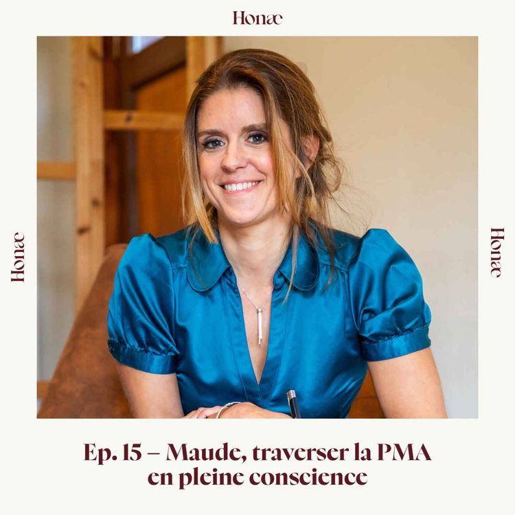 cover art for Ep.15 - Maude, traverser la PMA en pleine conscience