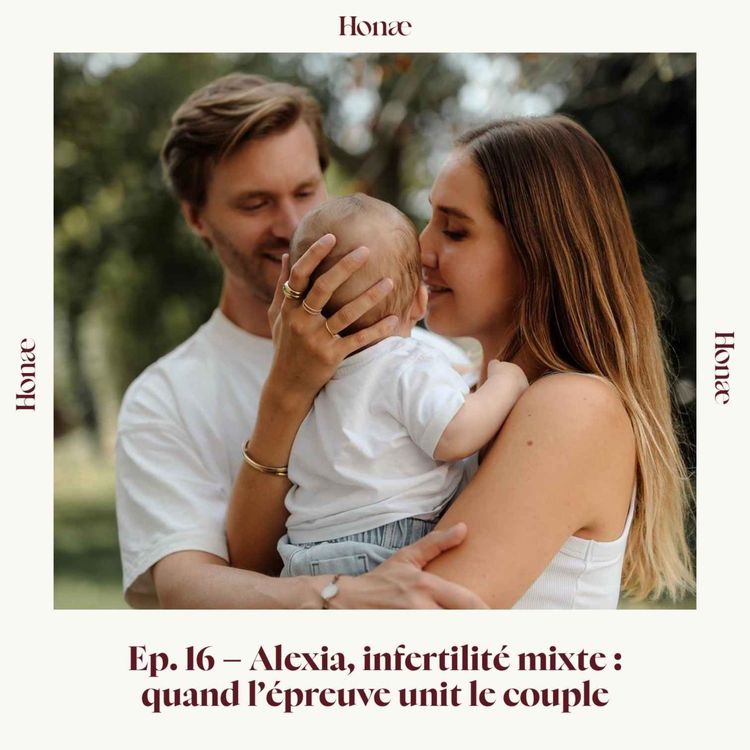 cover art for Ep.16 - Alexia, infertilité mixte : quand l'épreuve unit le couple