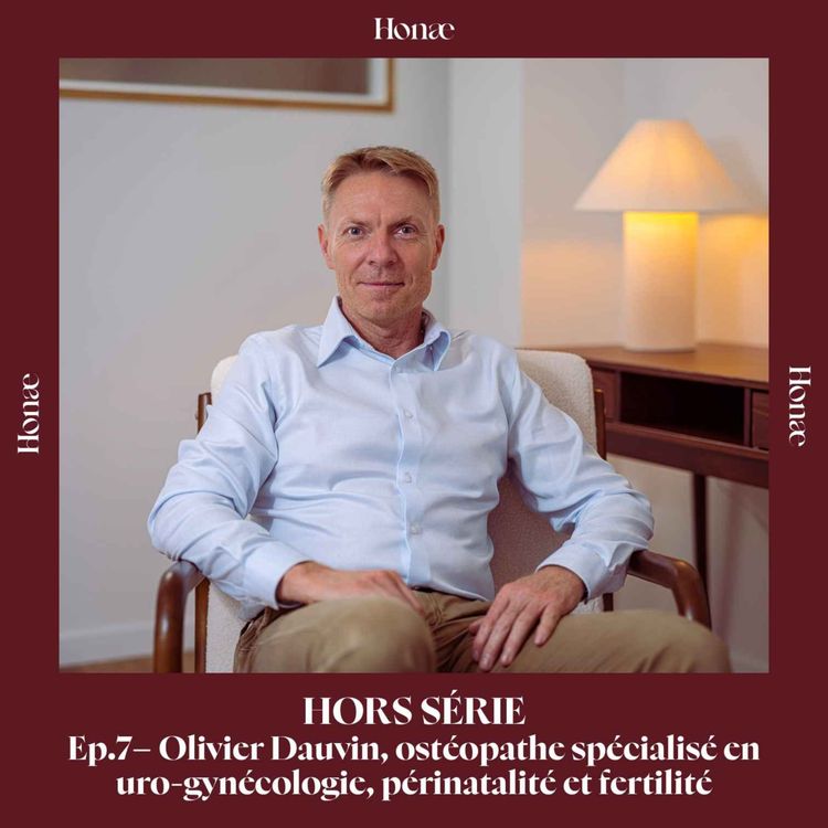 cover art for HORS SÉRIE Ep. 7 - Olivier Dauvin, ostéopathe spécialisé en uro-gynécologie, périnatalité et fertilité