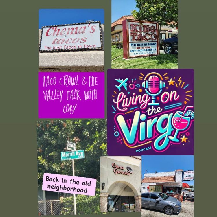 cover art for Summer Series ~Taco Crawl in the old neighborhood w/Cory & Our candid conversation about the Valley