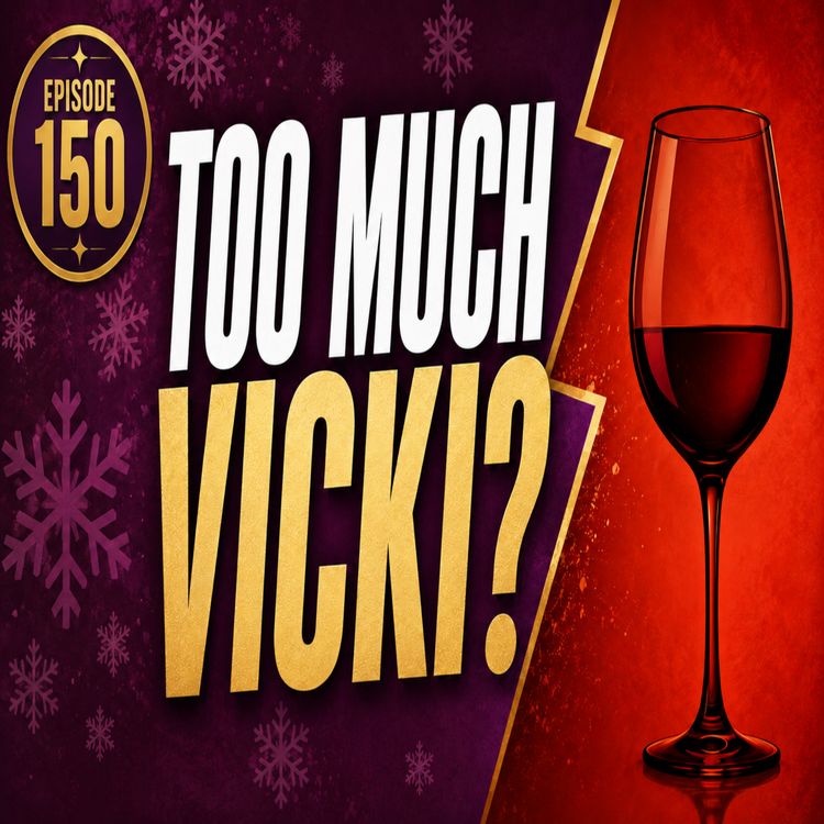cover art for Too Much Vicki? RHUGT, Episode 150 and the Wine That Won