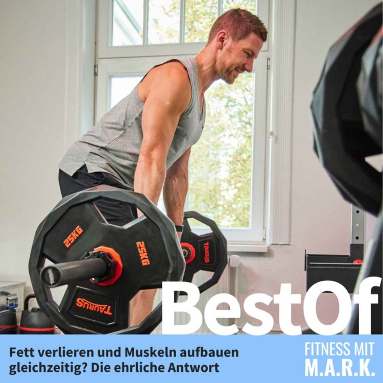 cover art for Fett verlieren und Muskeln aufbauen gleichzeitig? Die ehrliche Antwort (BestOf)