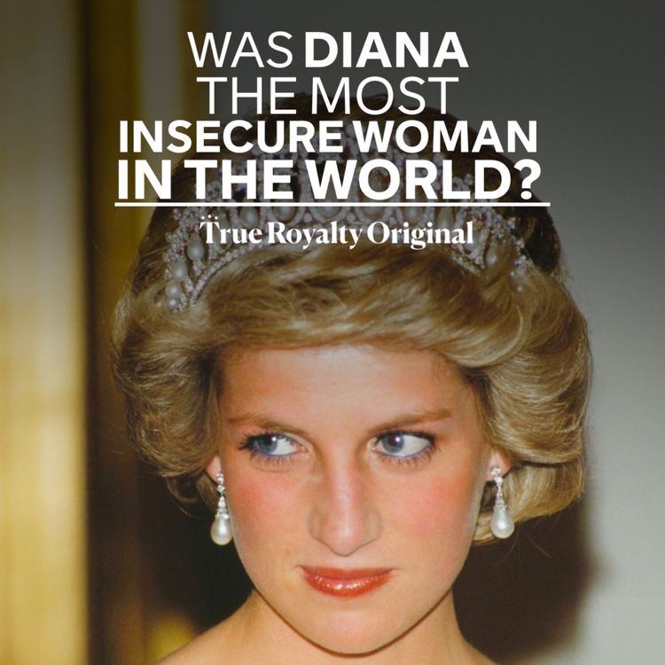 cover art for True Royalty Original: Was Diana The Most Insecure Woman in the World? 