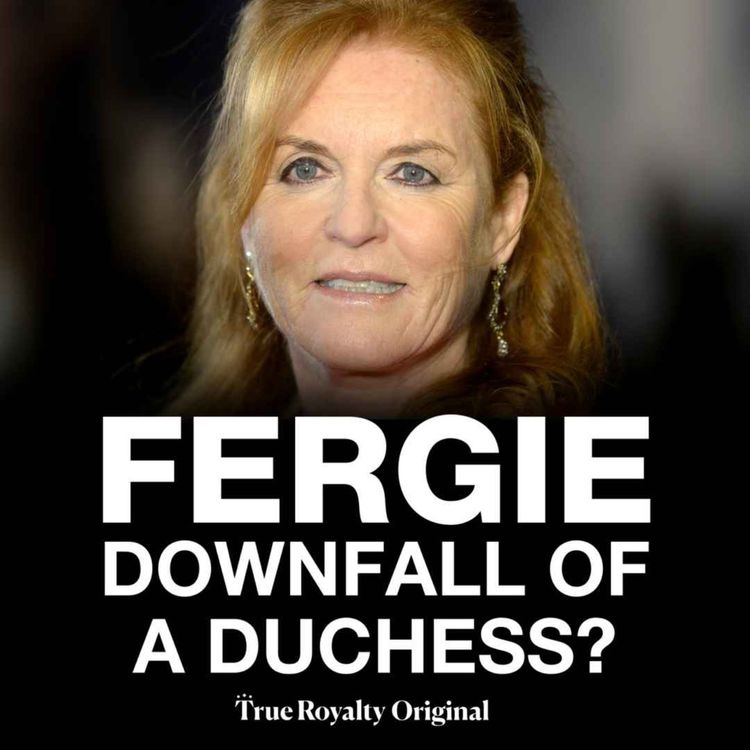 cover art for True Royalty Original:  Fergie - Downfall of a Duchess