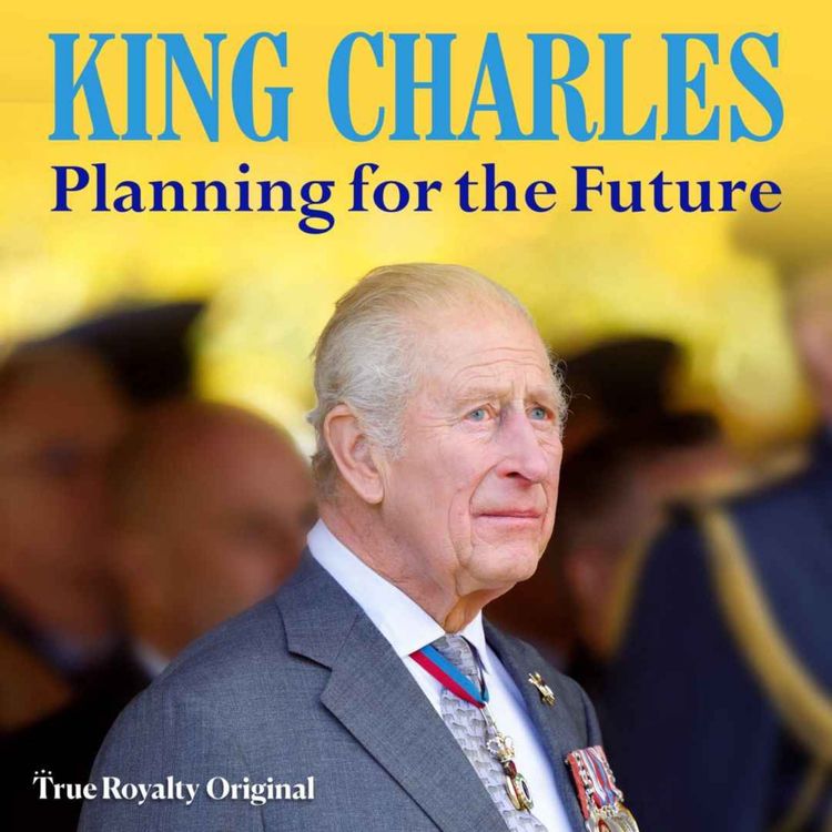 cover art for True Royalty Original:  King Charles Planning for the Future