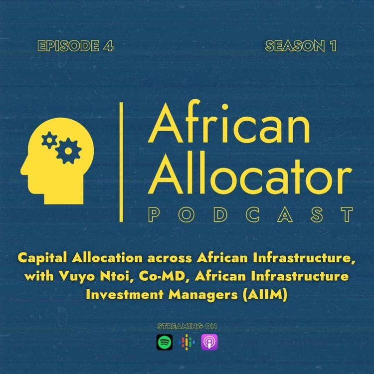 cover art for Capital Allocation across African Infrastructure, with Vuyo Ntoi, Co-MD, African Infrastructure Investment Managers (AIIM)