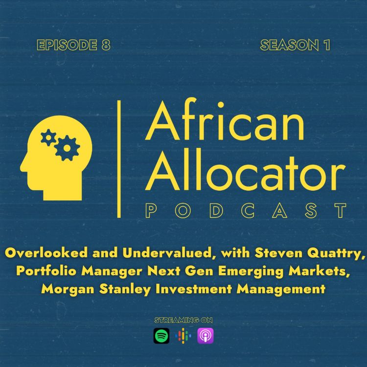 cover art for Overlooked and Undervalued, with Steven Quattry, Portfolio Manager Next Gen Emerging Markets, Morgan Stanley Investment Management